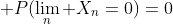 \displaystyle P(\lim_n X_n=0)=0