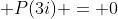 \displaystyle P(3i) = 0