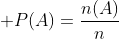 \displaystyle P(A)=\frac{n(A)}{n}