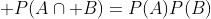 \displaystyle P(A\cap B)=P(A)P(B)