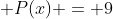 \displaystyle P(x) = 9