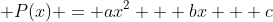 \displaystyle P(x) = ax^2 + bx + c