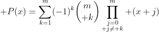 \displaystyle P(x)=\sum_{k=1}^{m}(-1)^k{m\choose k}\prod_{\substack{j=0\\ j\ne k}}^m (x+j)