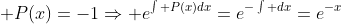 \displaystyle P(x)=-1\Rightarrow e^{\int P(x)dx}=e^{-\int dx}=e^{-x}