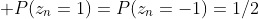 \displaystyle P(z_n=1)=P(z_n=-1)=1/2