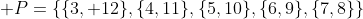 \displaystyle P=\{\{3, 12\},\{4,11\},\{5,10\},\{6,9\},\{7,8\}\}
