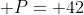 \displaystyle P= 42