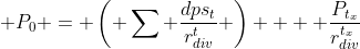 \displaystyle P_0 = \left( \sum \frac{dps_t}{r_{div}^t} \right)  + \frac{P_{t_x}}{r_{div}^{t_x}}