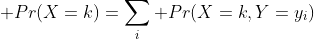 \displaystyle Pr(X=k)=\sum_i Pr(X=k,Y=y_i)