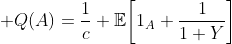 \displaystyle Q(A)=\frac{1}{c} \mathbb{E}\!\left[1_{A} \frac{1}{1+Y}\right]