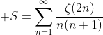 \displaystyle S=\sum_{n=1}^{\infty}\frac{\zeta(2n)}{n(n+1)}
