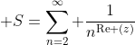 \displaystyle S=\sum_{n=2}^{\infty} \frac{1}{n^{\text{Re} (z)}}