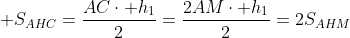 \displaystyle S_{AHC}=\frac{AC\cdot h_1}{2}=\frac{2AM\cdot h_1}{2}=2S_{AHM}