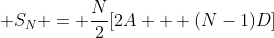 \displaystyle S_N = \frac{N}{2}[2A + (N-1)D]