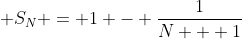 \displaystyle S_N = 1 - \dfrac{1}{N + 1}
