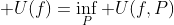 \displaystyle U(f)=\inf_{P} U(f,P)