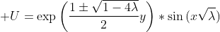 \displaystyle U=\exp{\left(\frac{1\pm\sqrt{1-4\lambda}}{2}y\right)}*\sin{(x\sqrt{\lambda})}