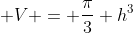 \displaystyle V = \frac{\pi}{3} h^3