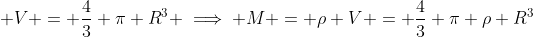 \displaystyle V = \frac{4}{3} \pi R^3 \implies M = \rho V = \frac{4}{3} \pi \rho R^3