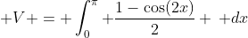 \displaystyle V = \int_0^\pi \frac{1-\cos(2x)}{2} \, dx
