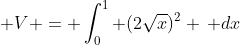 \displaystyle V = \int_0^1 (2\sqrt{x})^2 \, dx