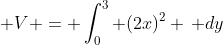 \displaystyle V = \int_0^3 (2x)^2 \, dy