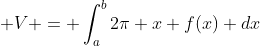 \displaystyle V = \int_a^b{2\pi x f(x) dx