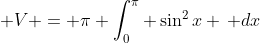 \displaystyle V = \pi \int_0^\pi \sin^2{x} \, dx