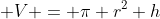 \displaystyle V = \pi r^2 h