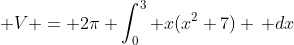 \displaystyle V = 2\pi \int_0^3 x(x^2+7) \, dx