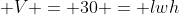 \displaystyle V = 30 = lwh