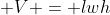 \displaystyle V = lwh
