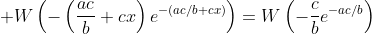 \displaystyle W\left(-\left(\frac{ac}{b}+cx\right)e^{-(ac/b+cx)}\right)=W\left(-\frac{c}{b}e^{-ac/b}\right)