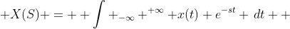 \displaystyle X(S) =  \int _{-\infty} ^{+\infty} x(t) e^{-st} \,dt  