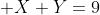 \displaystyle X+Y=9