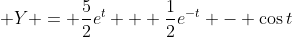 \displaystyle Y = \frac{5}{2}e^t + \frac{1}{2}e^{-t} - \cos{t}