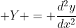\displaystyle Y = \frac{d^2y}{dx^2}