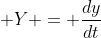 \displaystyle Y = \frac{dy}{dt}