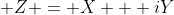 \displaystyle Z = X + iY