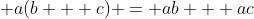 \displaystyle a(b + c) = ab + ac