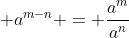 \displaystyle a^{m-n} = \frac{a^m}{a^n}