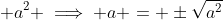\displaystyle a^2 \implies a = \pm\sqrt{a^2}