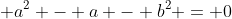 \displaystyle a^2 - a - b^2 = 0