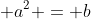 \displaystyle a^2 = b
