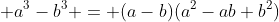 \displaystyle a^3-b^3 = (a-b)(a^2-ab+b^2)