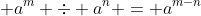 \displaystyle a^m \div a^n = a^{m-n}