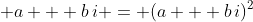 \displaystyle a + b\,i = (a + b\,i)^2