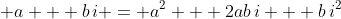 \displaystyle a + b\,i = a^2 + 2ab\,i + b\,i^2