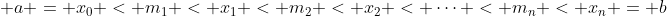 \displaystyle a = x_0 < m_1 < x_1 < m_2 < x_2 < \dots < m_n < x_n = b