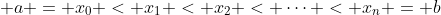 \displaystyle a = x_0 < x_1 < x_2 < \dots < x_n = b